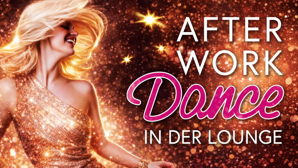 AFTER WORK DANCE IN DER LOUNGE IM APRIL