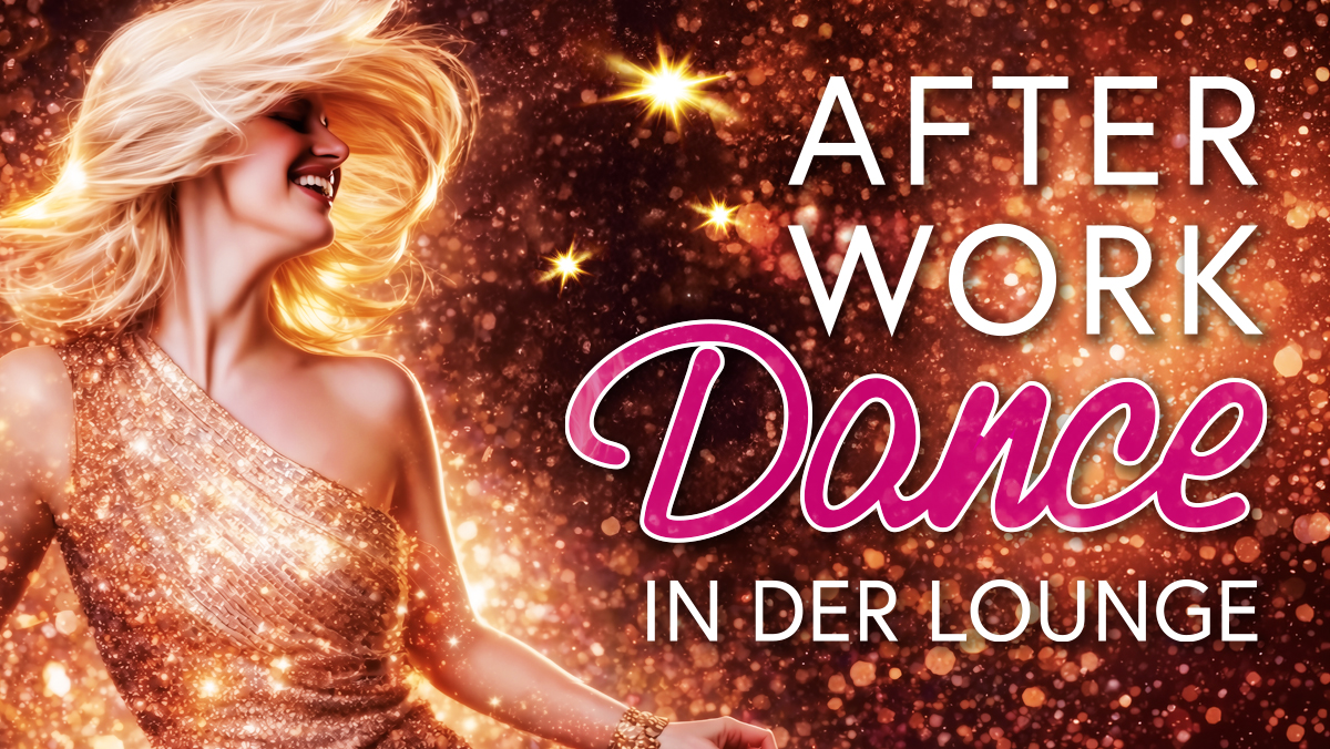 AFTER WORK DANCE IN DER LOUNGE IM APRIL
